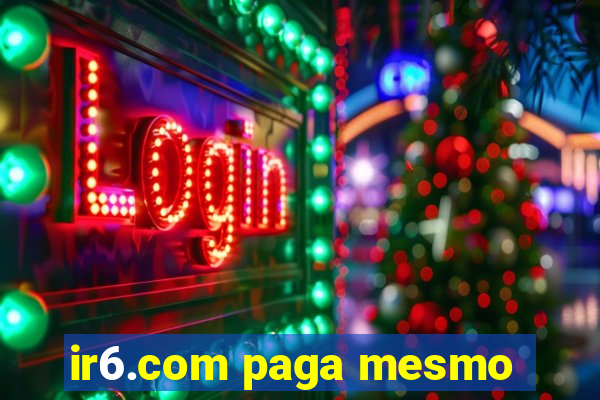 ir6.com paga mesmo